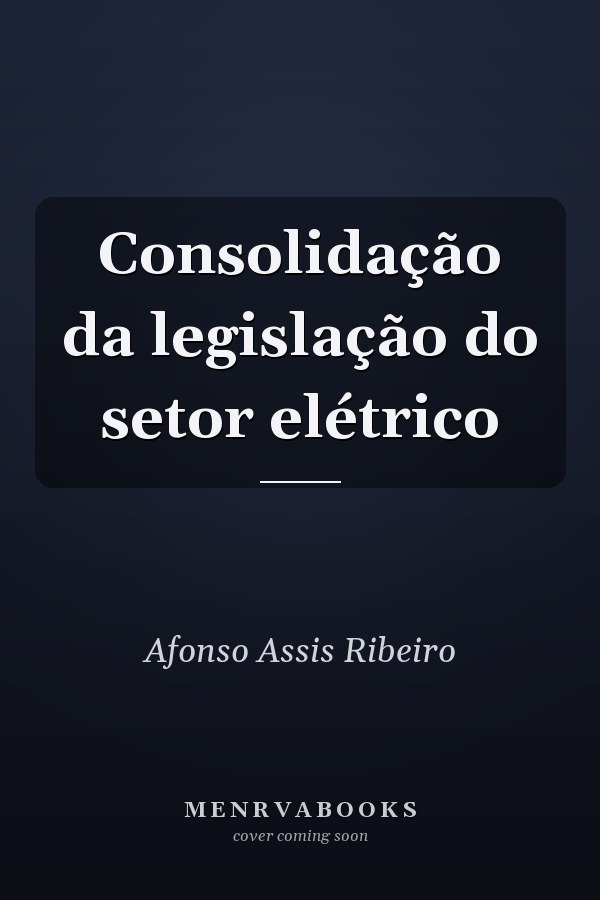 Consolidação da legislação do setor elétrico