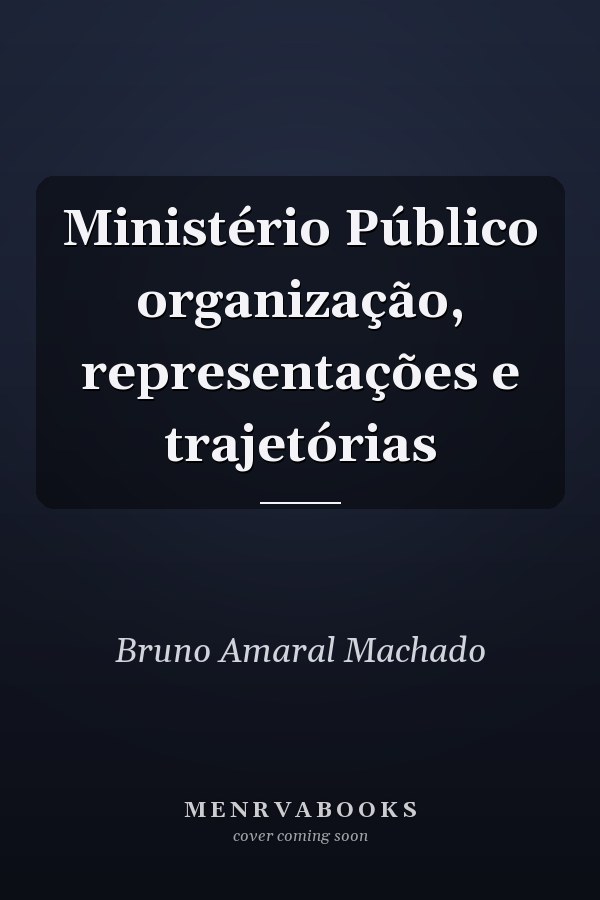 Ministério Público organização, representações e trajetórias
