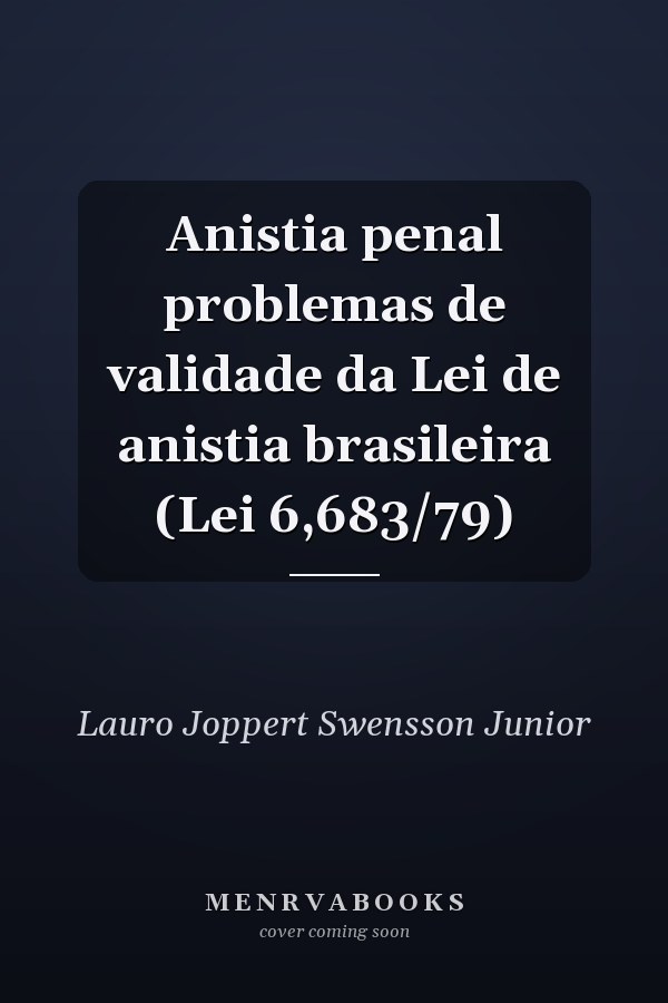Anistia penal problemas de validade da Lei de anistia brasileira (Lei 6,683/79)