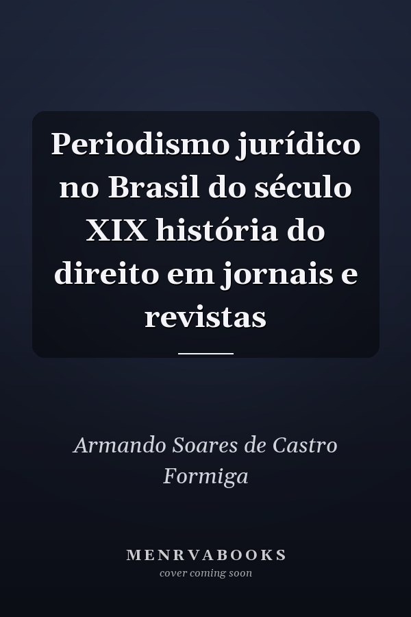 Periodismo jurídico no Brasil do século XIX história do direito em jornais e revistas