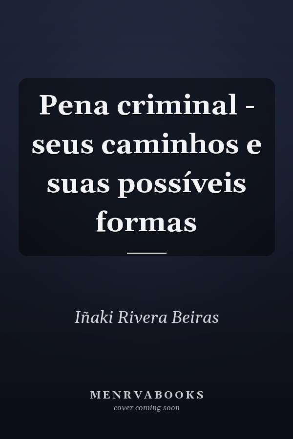 Pena criminal - seus caminhos e suas possíveis formas