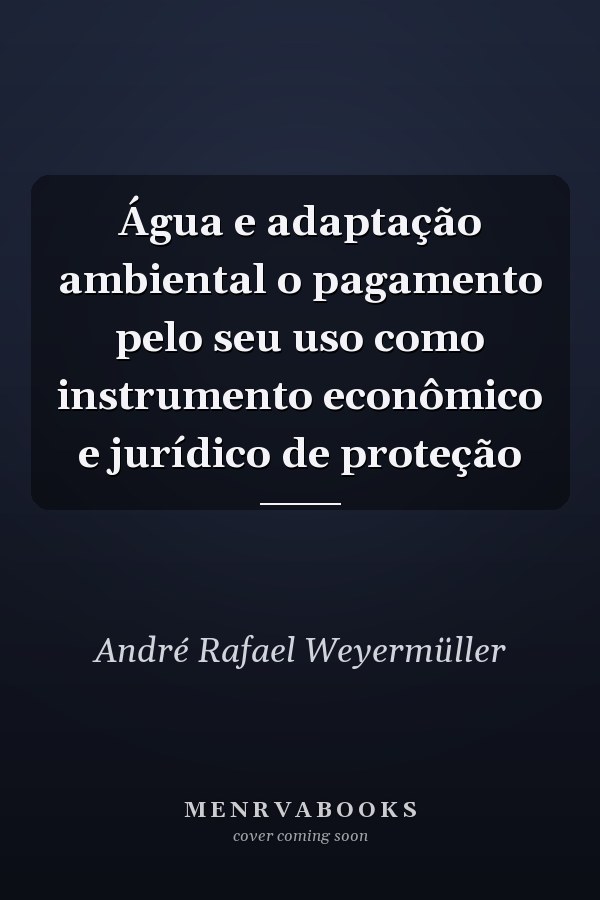Água e adaptação ambiental o pagamento pelo seu uso como instrumento econômico e jurídico de proteção