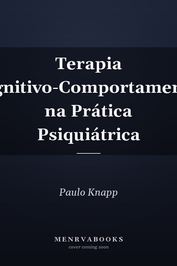Terapia Cognitivo-Comportamental na Prática Psiquiátrica
