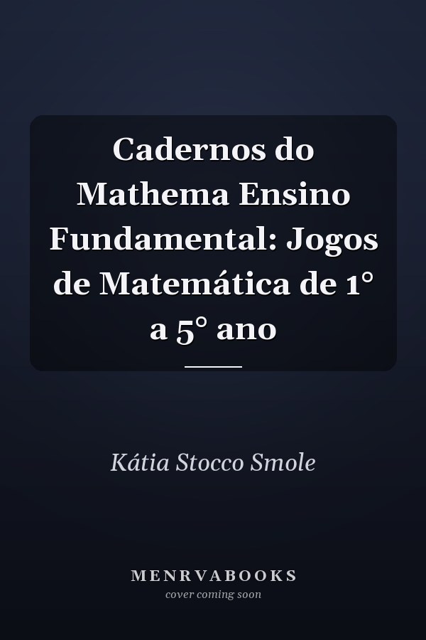 Cadernos do Mathema Ensino Fundamental: Jogos de Matemática de 1° a 5° ano