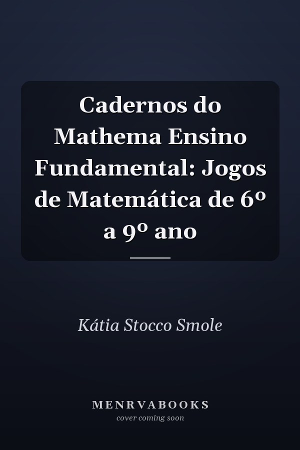 Cadernos do Mathema Ensino Fundamental: Jogos de Matemática de 6º a 9º ano