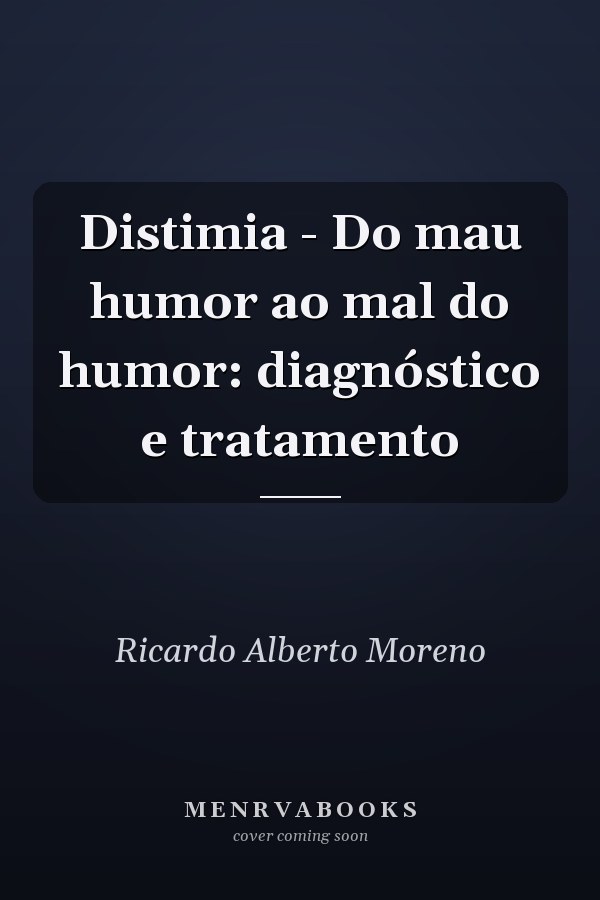 Distimia - Do mau humor ao mal do humor: diagnóstico e tratamento