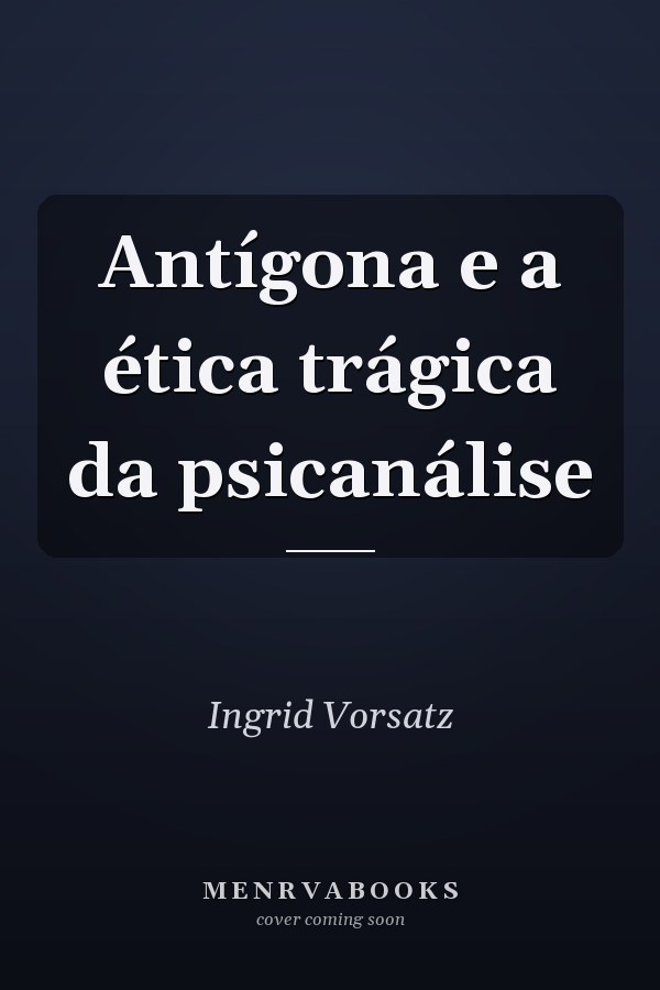 Antígona e a ética trágica da psicanálise