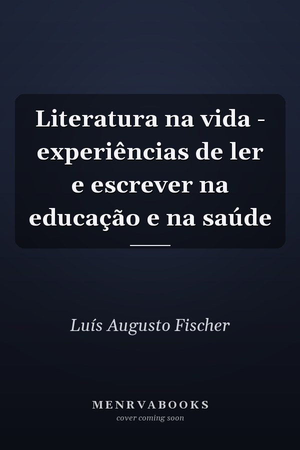 Literatura na vida - experiências de ler e escrever na educação e na saúde