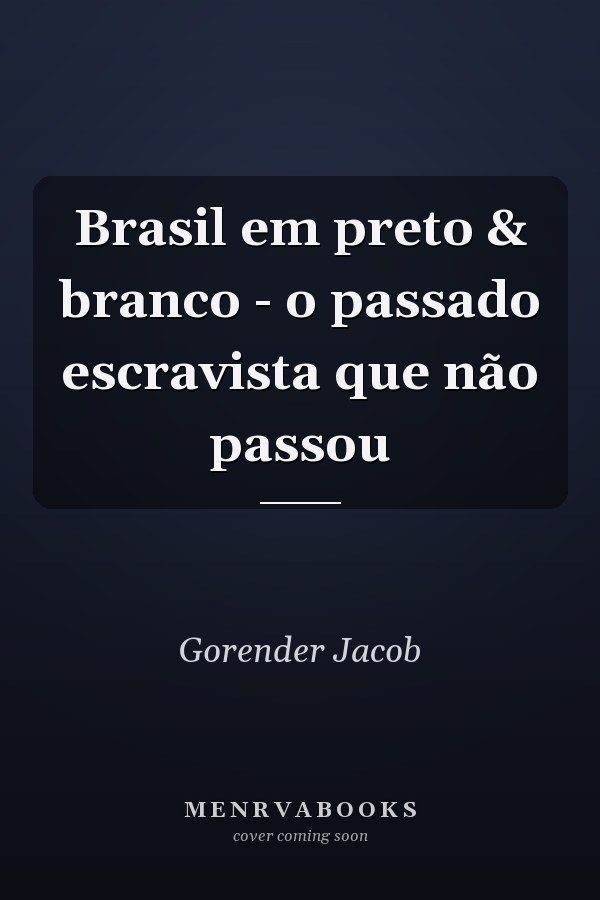 Brasil em preto & branco - o passado escravista que não passou