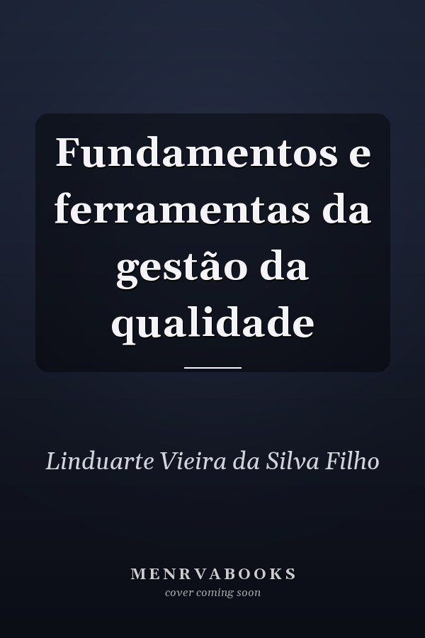 Fundamentos e ferramentas da gestão da qualidade