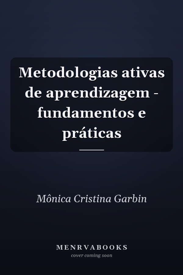 Metodologias ativas de aprendizagem - fundamentos e práticas