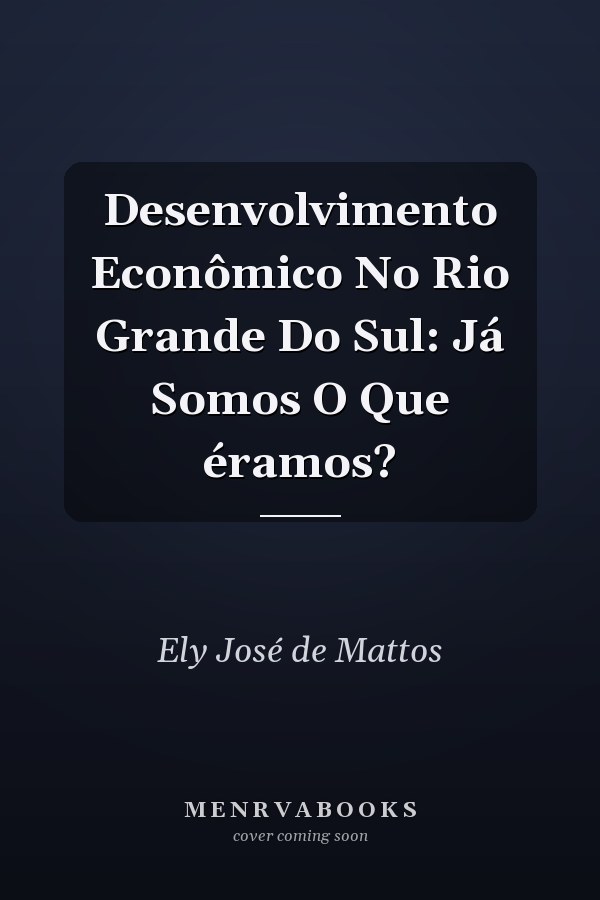 Desenvolvimento Econômico No Rio Grande Do Sul: Já Somos O Que éramos?
