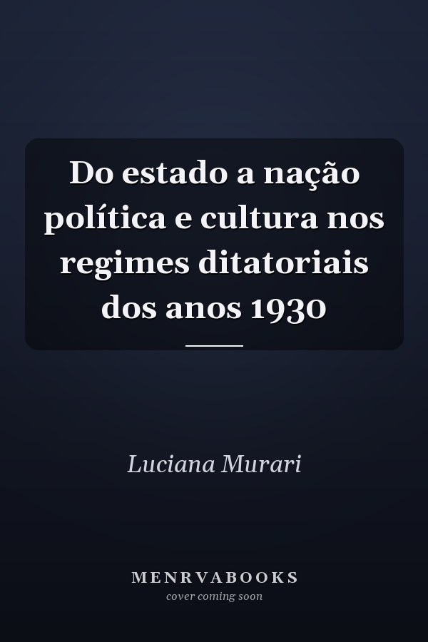 Do estado a nação política e cultura nos regimes ditatoriais dos anos 1930
