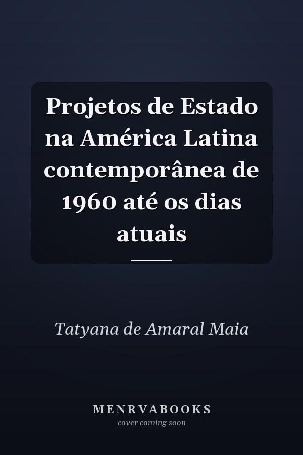 Projetos de Estado na América Latina contemporânea de 1960 até os dias atuais