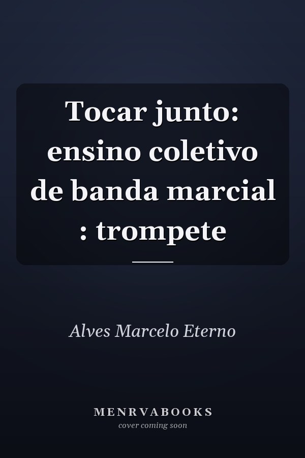 Tocar junto: ensino coletivo de banda marcial :  trompete