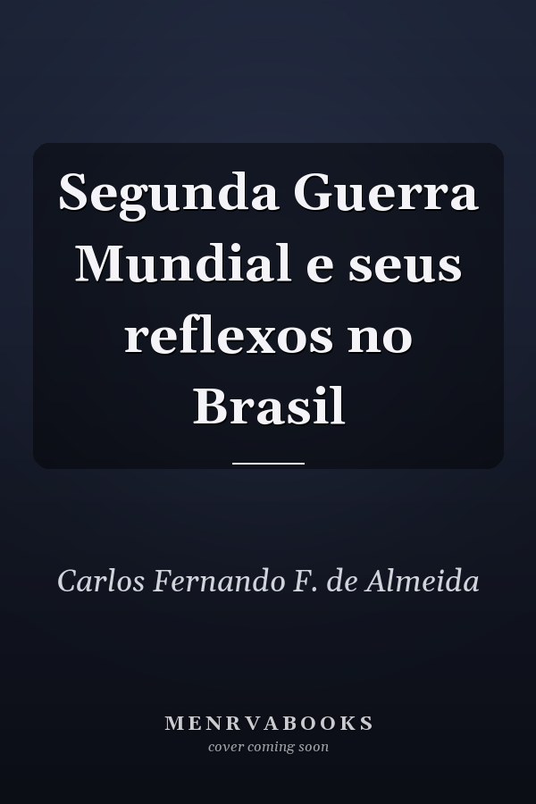 Segunda Guerra Mundial e seus reflexos no Brasil