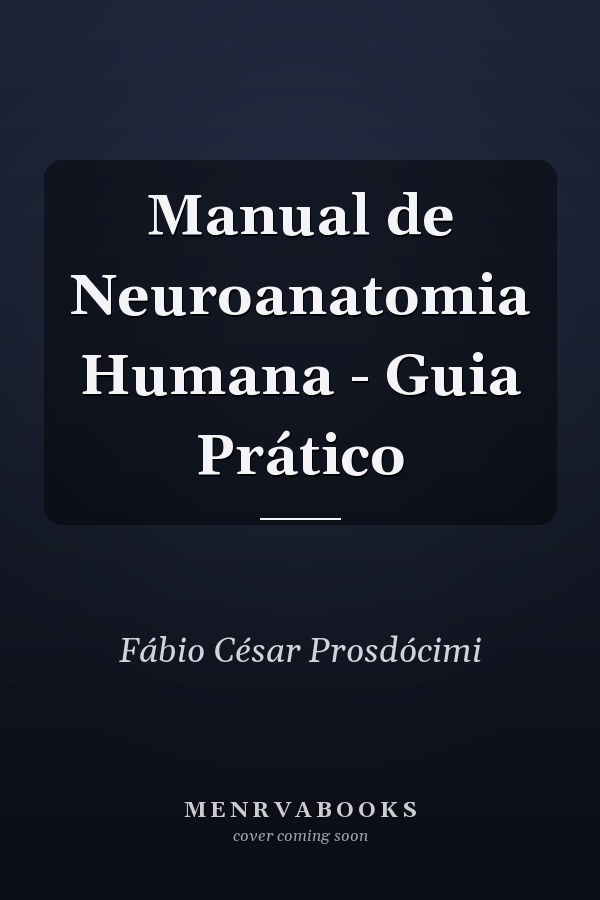 Manual de Neuroanatomia Humana - Guia Prático