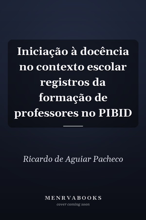 Iniciação à docência no contexto escolar registros da formação de professores no PIBID