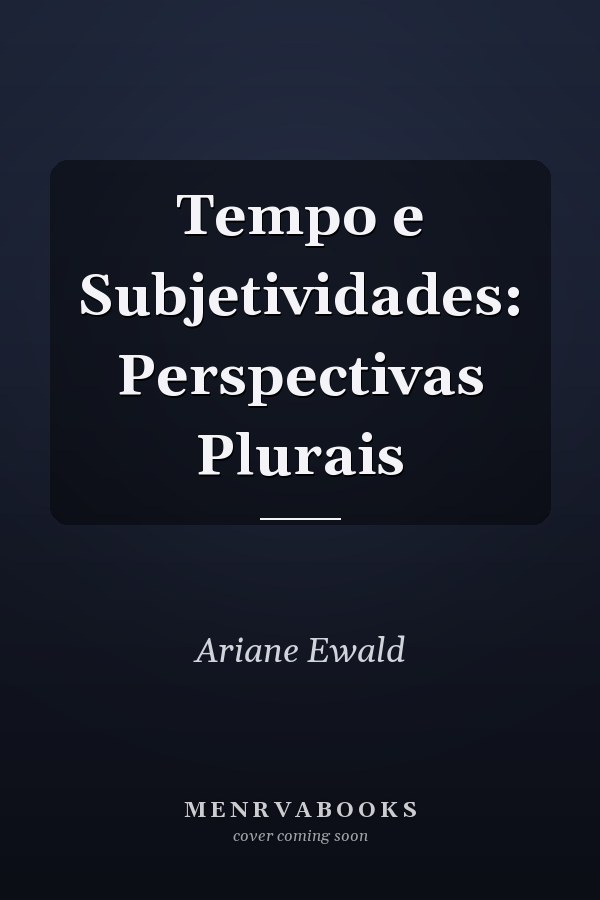 Tempo e Subjetividades: Perspectivas Plurais