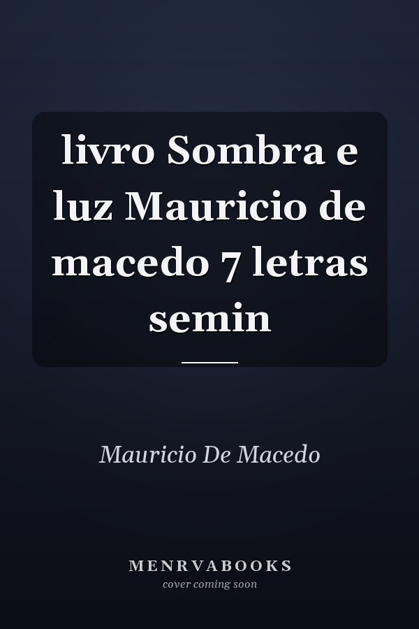 livro Sombra e luz Mauricio de macedo 7 letras semin