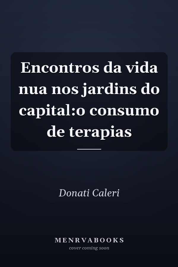 Encontros da vida nua nos jardins do capital:o consumo de terapias