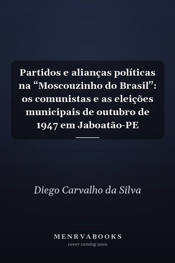 Partidos e alianças políticas na “Moscouzinho do Brasil”: os comunistas e as eleições municipais de outubro de 1947 em Jaboatão-PE