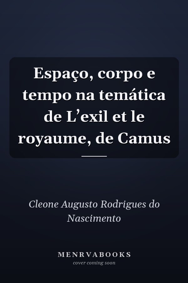 Espaço, corpo e tempo na temática de L’exil et le royaume, de Camus