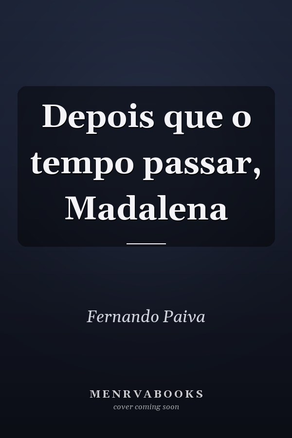 Depois que o tempo passar, Madalena