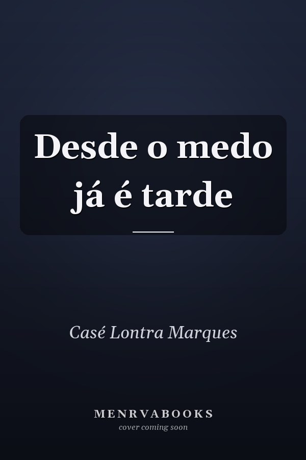 Desde o medo já é tarde