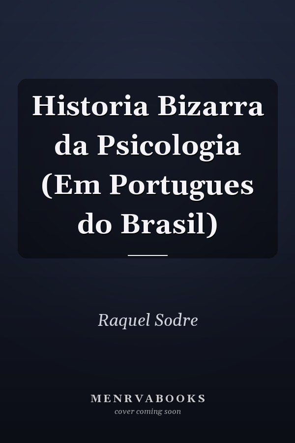 Historia Bizarra da Psicologia (Em Portugues do Brasil)