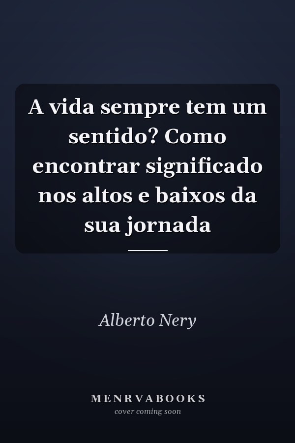 A vida sempre tem um sentido? Como encontrar significado nos altos e baixos da sua jornada
