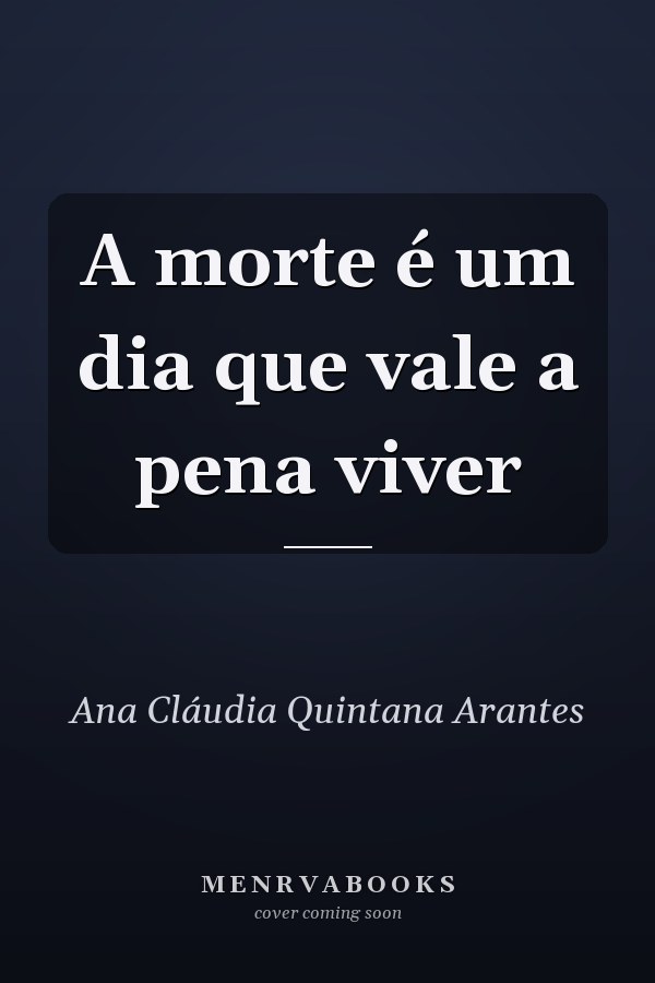 A morte é um dia que vale a pena viver