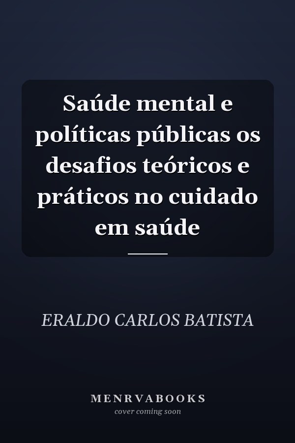 Saúde mental e políticas públicas os desafios teóricos e práticos no cuidado em saúde