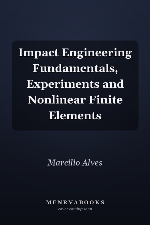 Impact Engineering Fundamentals, Experiments and Nonlinear Finite Elements