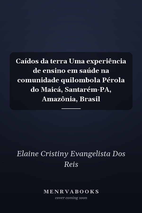 Caídos da terra Uma experiência de ensino em saúde na comunidade quilombola Pérola do Maicá, Santarém-PA, Amazônia, Brasil