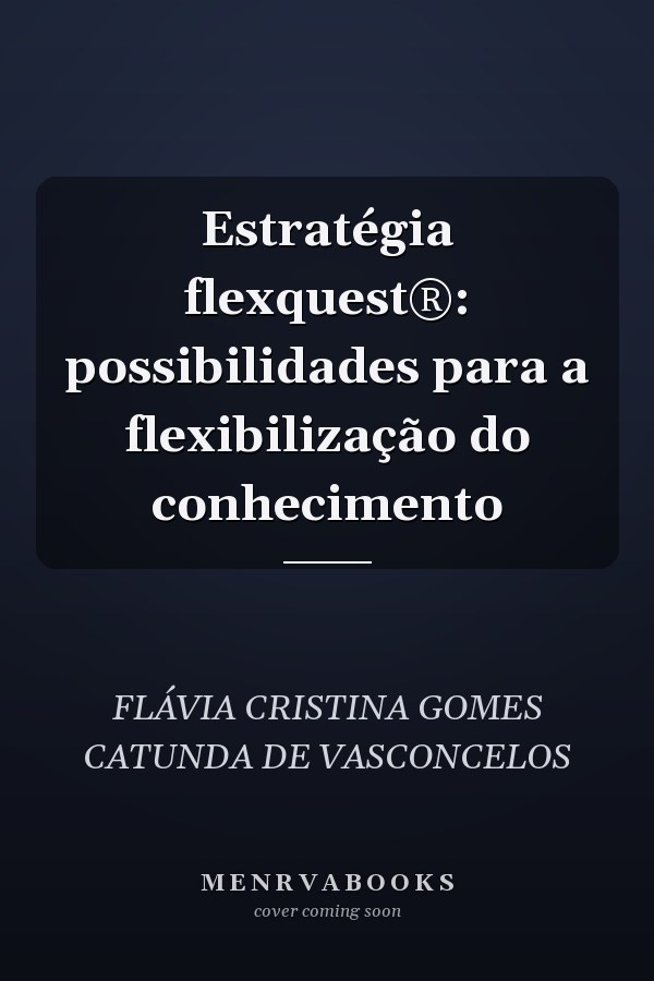 Estratégia flexquest®: possibilidades para a flexibilização do conhecimento