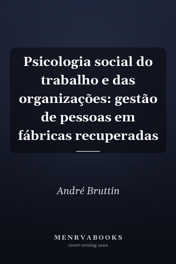 Psicologia social do trabalho e das organizações: gestão de pessoas em fábricas recuperadas