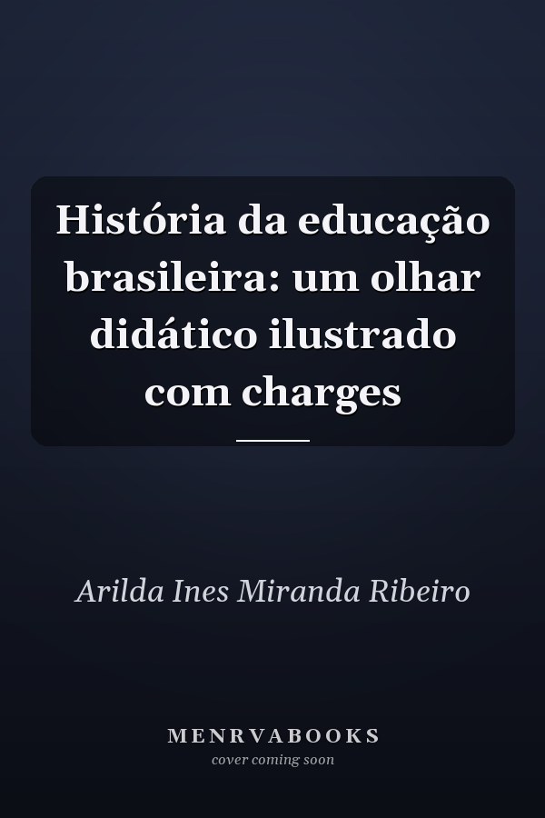 História da educação brasileira: um olhar didático ilustrado com charges