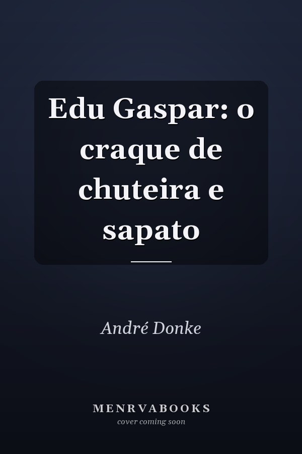 Edu Gaspar: o craque de chuteira e sapato