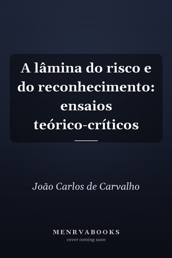 A lâmina do risco e do reconhecimento: ensaios teórico-críticos