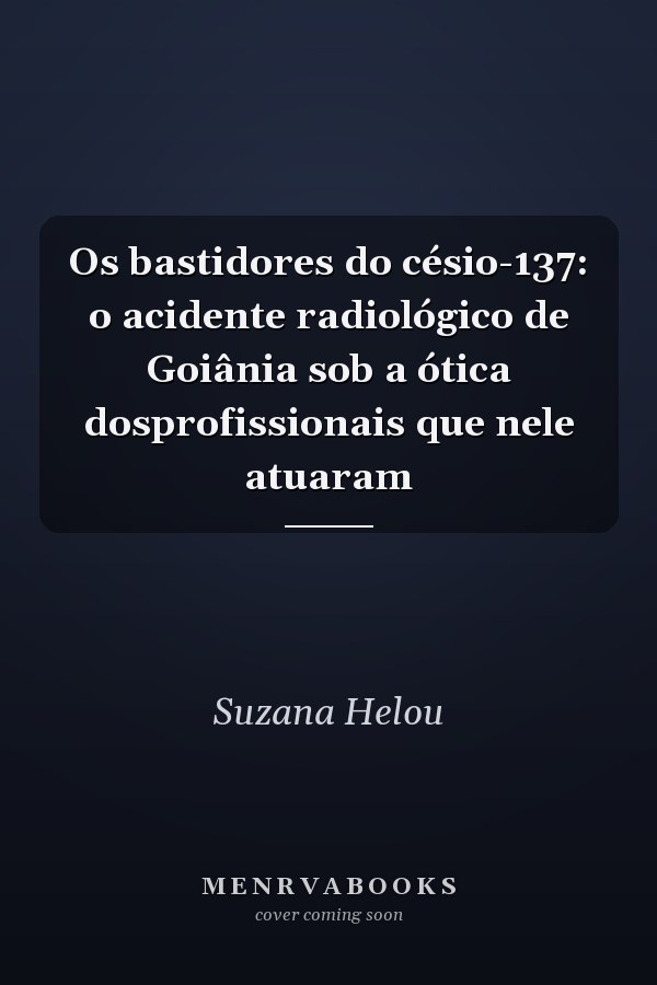 Os bastidores do césio-137: o acidente radiológico de Goiânia sob a ótica dosprofissionais que nele atuaram