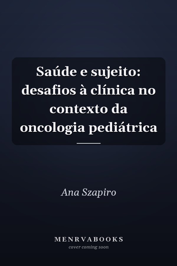 Saúde e sujeito: desafios à clínica no contexto da oncologia pediátrica