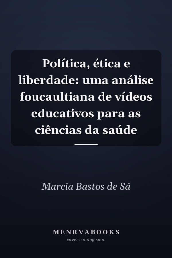Política, ética e liberdade: uma análise foucaultiana de vídeos educativos para as ciências da saúde