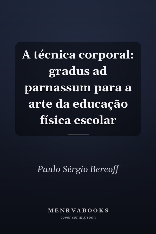 A técnica corporal: gradus ad parnassum para a arte da educação física escolar