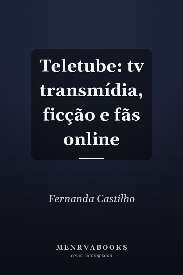 Teletube: tv transmídia, ficção e fãs online