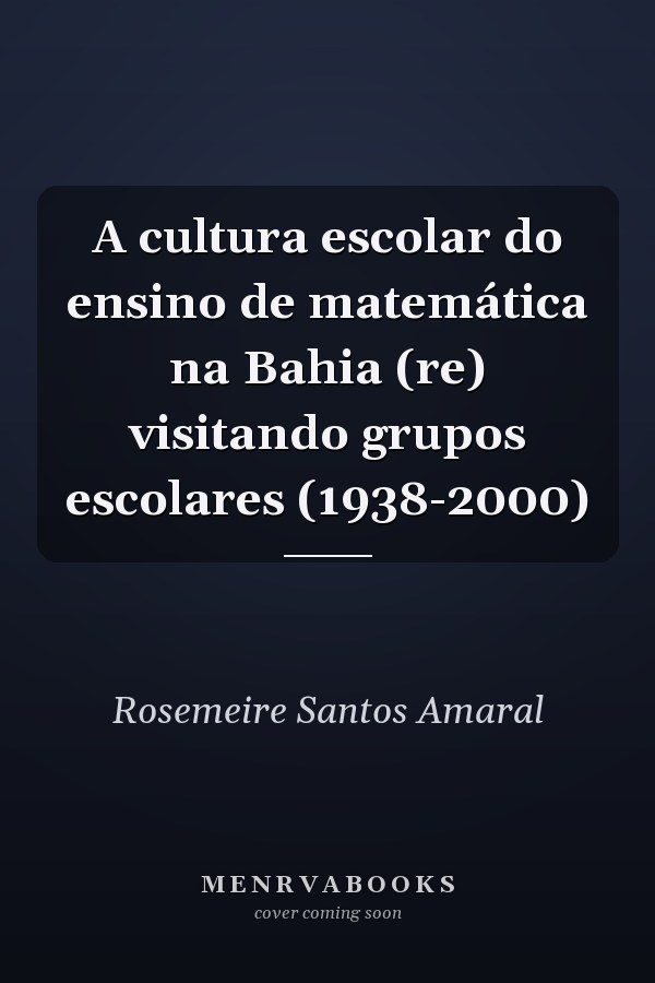 A cultura escolar do ensino de matemática na Bahia (re) visitando grupos escolares (1938-2000)