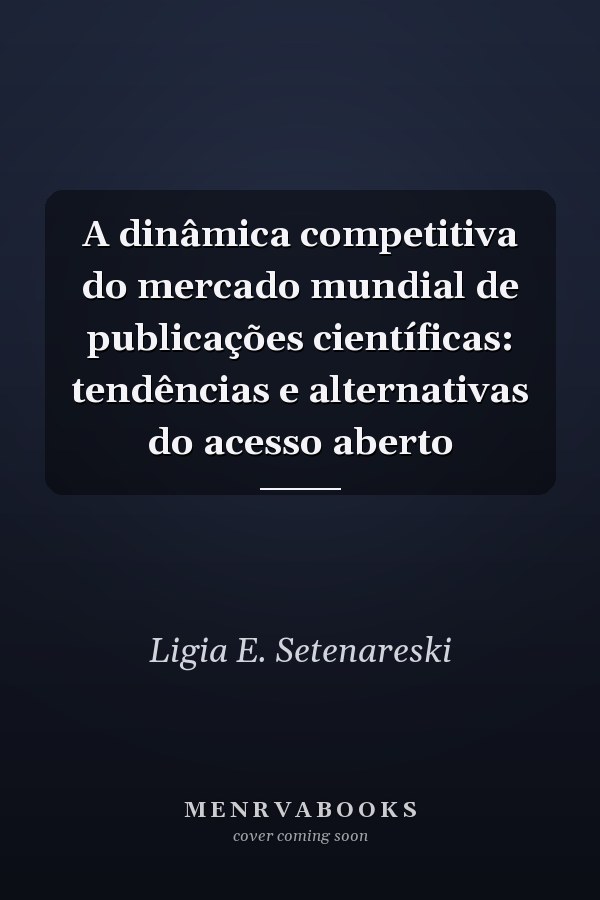 A dinâmica competitiva do mercado mundial de publicações científicas: tendências e alternativas do acesso aberto