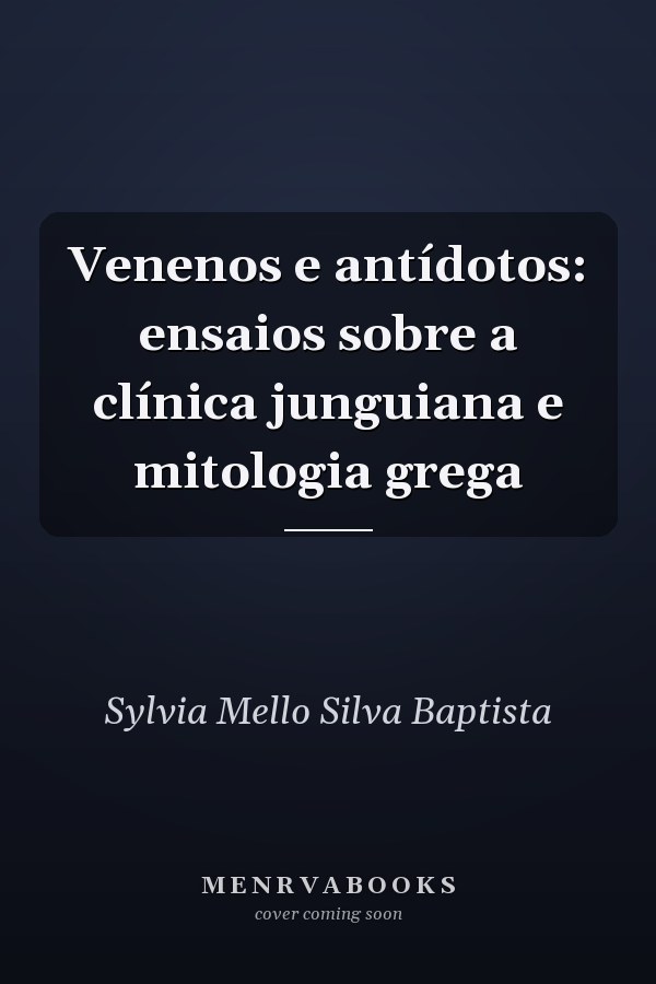 Venenos e antídotos: ensaios sobre a clínica junguiana e mitologia grega