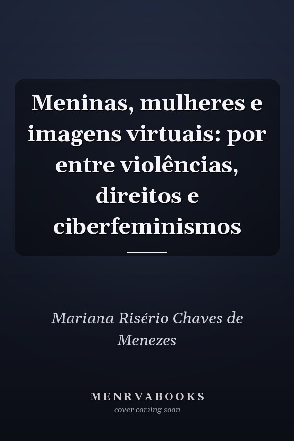 Meninas, mulheres e imagens virtuais: por entre violências, direitos e ciberfeminismos
