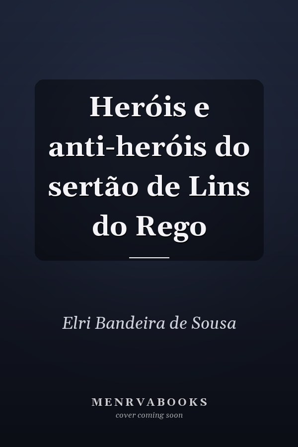 Heróis e anti-heróis do sertão de Lins do Rego